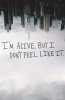 216236-I-m-Alive-But-I-Don-t-Feel-Like-It.jpg