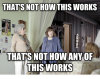 thats-not-how-this-works-thats-notihow-any-of-thisworks-35558462.png